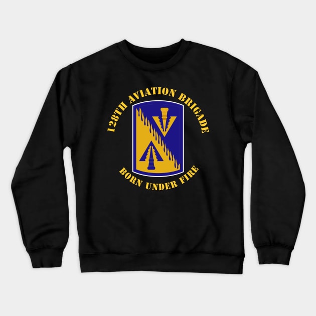 128th Aviation Brigade - Born Under Fire - SSI Crewneck Sweatshirt by twix123844